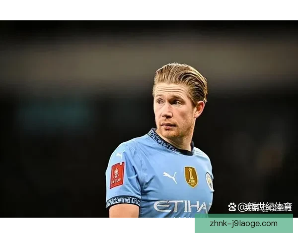 合同仅剩一年曼城核心德布劳内引沙特豪门争抢未来去向成焦点
